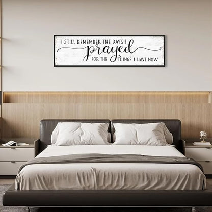 I Still Remember The Days I Prayed for What I Have Now Sign Wall Decor: Christian Wall Decor 16"x48" Large Farmhouse Signs Home Decor for Living Room Modern Master Bedroom Wall Art Above Bed Framed