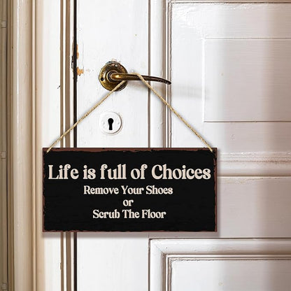 Life Is Full Of Choices Remove Your Shoes Or Scrub The Floor Wooden Hanging Sign Plaque, Wall Decor Sign With Inspirational Quotes,Rustic Wood Sign Wall Art for Home Living Dining Room Farmhouse - A30